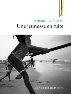 Une jeunesse en fuite - Le Guern Arnaud