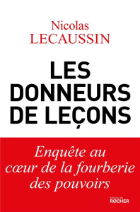 Les donneurs de leçons. Pourquoi la France est en vrac ! - Lecaussin Nicolas
