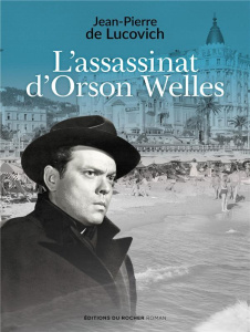 L'assassinat d'Orson Welles - Lucovich Jean-Pierre de