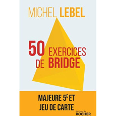 50 exercices de bridge avec le champion du monde. Version adaptée à la majeur 5e nouvelle génération - Lebel Michel