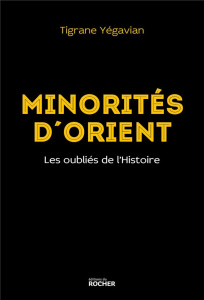 Minorités d'Orient. Les oubliés de l'Histoire - Yégavian Tigrane