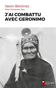 J'ai combattu avec Geronimo - Betzinez Jason ; Sturtevant Nye Peter ; Chevrier T