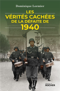 Les vérités cachées de la défaite de 1940 - Lormier Dominique