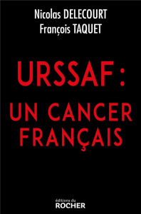 URSSAF. Un cancer français - Taquet François ; Delecourt Nicolas