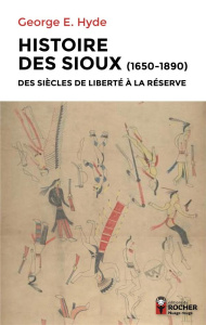 Histoire des Sioux. Des siècles de liberté à la réserve (1650-1890). Tome 1, Le peuple de Red Cloud - Hyde George-E ; Sabathé Philippe ; Delavault Olivi