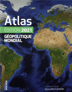 Atlas géopolitique mondial. Edition 2021 - Bautzmann Alexis ; Fourmont Guillaume ; Margueritt