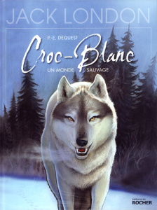 Croc-Blanc. Un monde sauvage - Dequest Pierre-Emmanuel ; London Jack