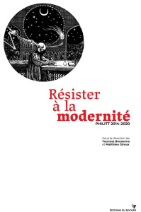 Philitt 2014-2020 : Résister à la modernité - Bousenna Youness ; Giroux Matthieu