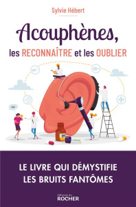 Acouphènes, les reconnaître et les oublier - Hébert Sylvie