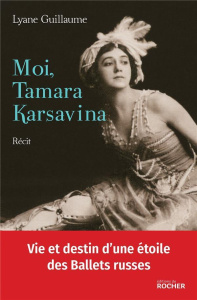 Moi, Tamara Karsavina - Guillaume Lyane