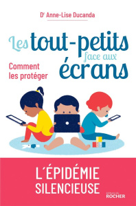 Les tout-petits face aux écrans. Comment les protéger - Ducanda Anne-Lise ; Marcelli Daniel