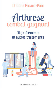 Arthrose, combat gagnant. Oligo-éléments et autres traitements - Picard-Paix Odile