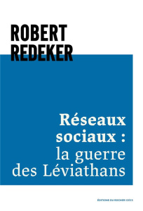 Réseaux sociaux : la guerre des Léviathans - Redeker Robert