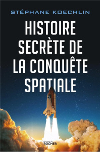 Histoire secrète de la conquête spatiale - Koechlin Stéphane
