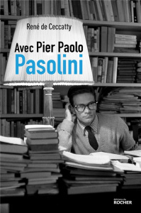 Avec Pier Paolo Pasolini. Edition revue et augmentée - Ceccatty René de