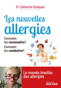 Les nouvelles allergies. Comment les reconnaître ? Comment les combattre ? - Quéquet Catherine