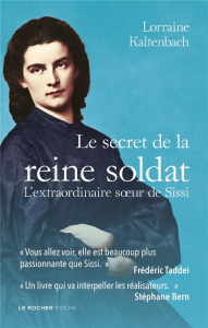 Le secret de la reine soldat. L'extraordinaire soeur de Sissi - Kaltenbach Lorraine