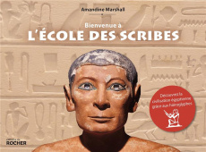 Bienvenue à l'école des scribes. Découvrez la civilisation égyptienne grâce aux hiéroglyphes - Marshall Amandine