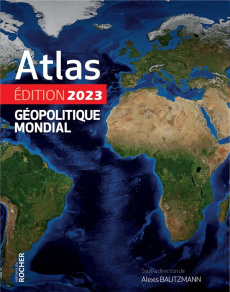 Atlas gépolitique mondial. Edition 2023 - Bautzmann Alexis