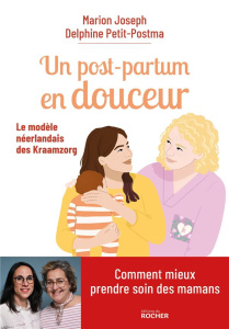 Un post-partum en douceur. Le modèle néerlandais des Kraamzorg - Petit-Postma Delphine ; Joseph Marion ; Roy Anna ;