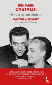 Je vous ai tant aimés... Montand et Signoret, un couple dans l'Histoire - Castaldi Benjamin ; Massot Frédéric