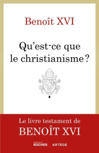 Ce qu'est le christianisme. Un testament spirituel - BENOIT XVI