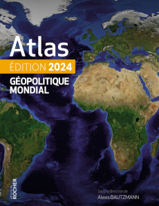 Atlas géopolitique mondial. Edition 2024 - Bautzmann Alexis ; Fourmont Guillaume ; Margueritt