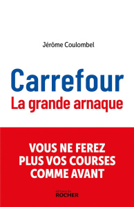 Carrefour. La grande arnaque - Coulombel Jérôme