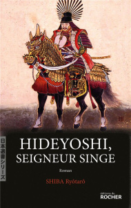 Hideyoshi, seigneur singe - Shiba Ryôtarô ; Kawada Yoko ; Chupin Silvain