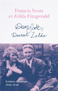 Dear Scott, Dearest Zelda. Lettres d'amour 1918-1940 - Fitzgerald Zelda ; Fitzgerald Francis Scott ; Brye
