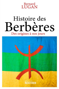 Histoire des Berbères. Des origines à nos jours - Lugan Bernard