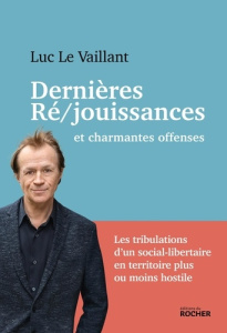 Dernières ré/jouissances. Et charmantes offenses - Le Vaillant Luc