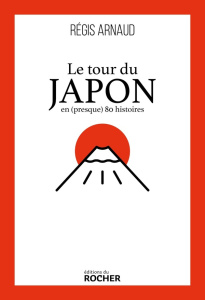Le tour du Japon en (presque) 80 histoires - Arnaud Régis