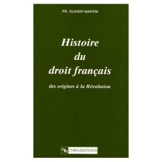 Histoire du droit français. Des origines à la Révolution - Olivier-Martin François