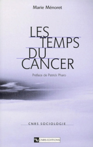 Les temps du cancer - Ménoret Marie