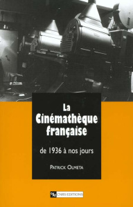 La Cinémathèque française de 1936 à nos jours - Olmeta Patrick