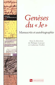 Genèse du "Je". Manuscrits et autobiographie - Viollet Catherine ; Lejeune Philippe