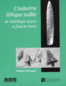 L'industrie lithique taillée du Néolithique moyen et final de Suisse - Honegger Matthieu
