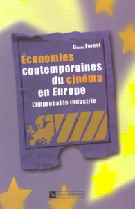 Economies contemporaines du cinéma en Europe. L'improbable industrie - Forest Claude