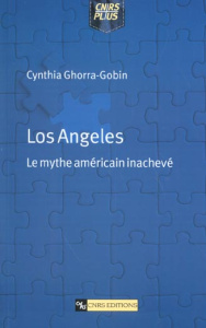 Los Angeles. Le mythe américain inachevé - Ghorra-Gobin Cynthia