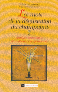 Les mots de la dégustation du champagne. Analyse sémantique d'un discours professionnel - Normand Sylvie