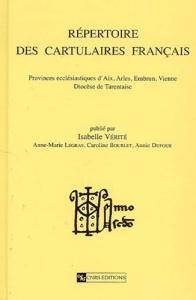 Répertoire des cartulaires français. Provinces ecclésiastiques d'Aix, Arles, Embrun, Vienne, Diocèse - Verité Isabelle ; Legras Anne-Marie ; Bourlet Caro