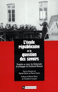 L'école républicaine et la question des savoirs. Enquête au coeur du Dictionnaire de pédagogie de Fe - Denis Daniel ; Kahn Pierre