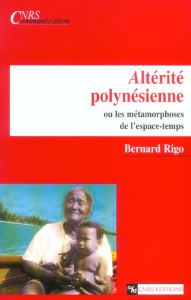 Alterité polynésienne ou les métamorphoses de l'espace-temps - Rigo Bernard
