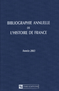 Bibliographie annuelle de l'histoire de France du cinquième siècle à 1958. Année 2003 - COLLECTIF