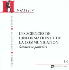 Hermès N° 38 : La science de l'information et de la communication. Savoirs et pouvoirs - Jeanneret Yves ; Ollivier Bruno