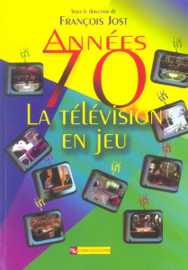 Années 70 : la télévision en jeu - Jost François