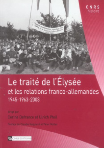 Le traité de l'Elysée. Et les relations franco-allemandes 1945-1963-2003 - Defrance Corine ; Pfeil Ulrich ; Haigneré Claudie