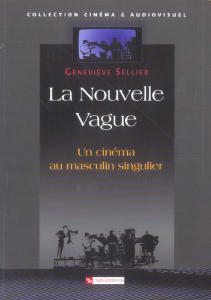 La Nouvelle Vague. Un cinéma au masculin singulier - Sellier Geneviève