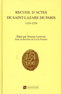 Recueil d'actes de Saint-Lazare de Paris 1124-1254 - Lefevre Simone ; Fossier Lucie